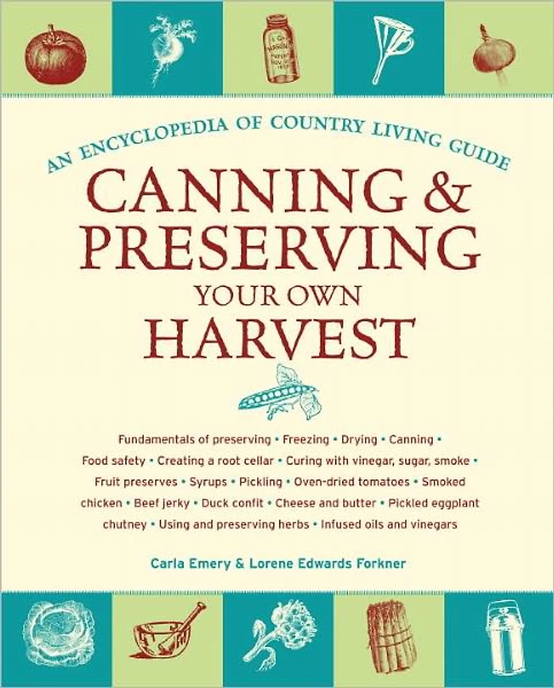Canning & Preserving Your Own Harvest: An Encyclopedia of Country Living Guide
