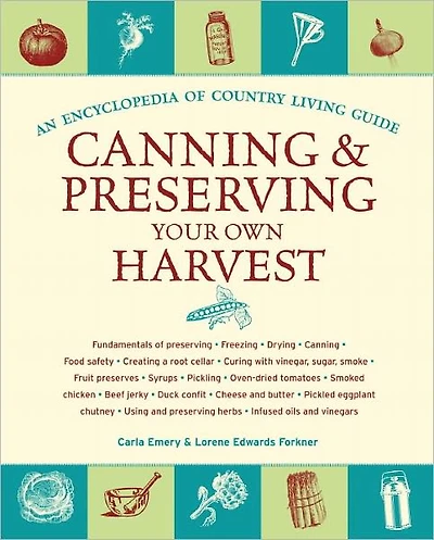 Canning & Preserving Your Own Harvest: An Encyclopedia of Country Living Guide