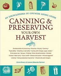 Canning & Preserving Your Own Harvest: An Encyclopedia of Country Living Guide