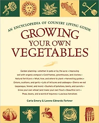 Growing Your Own Vegetables: An Encyclopedia of Country Living Guide