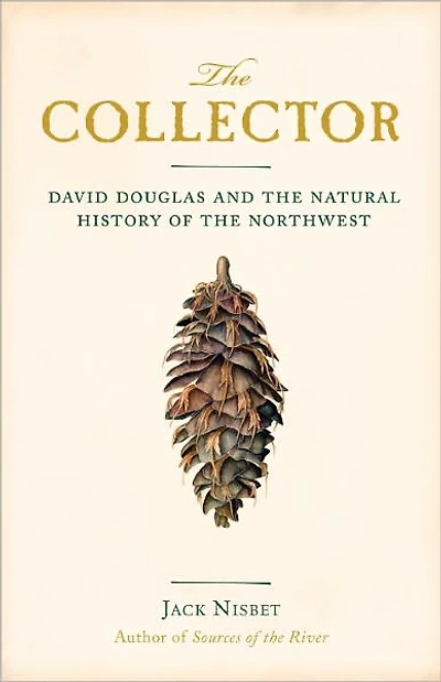 the Collector: David Douglas and Natural History of Northwest