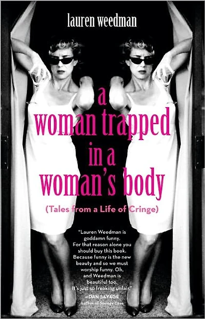 A Woman Trapped in a Woman's Body: (Tales from a Life of Cringe)