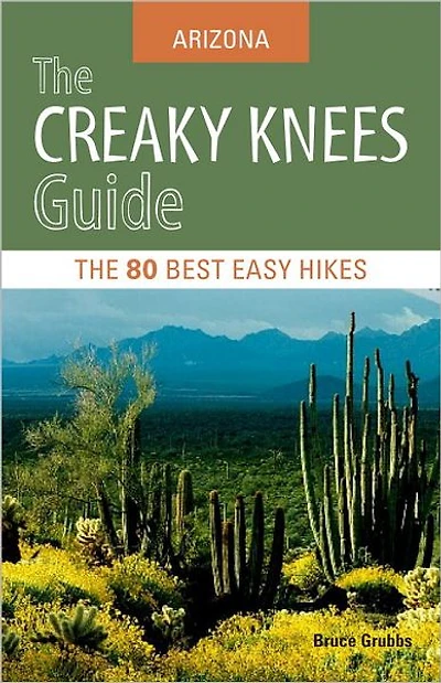 The Creaky Knees Guide Arizona: 80 Best Easy Hikes