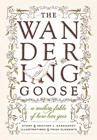 The Wandering Goose: A Modern Fable of How Love Goes