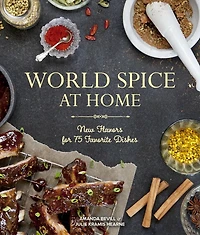World Spice at Home: New Flavors for 75 Favorite Dishes