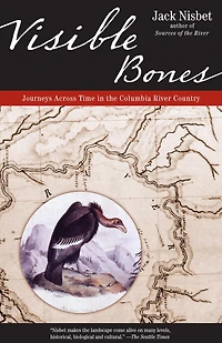 Visible Bones: Journeys Across Time in the Columbia River Country