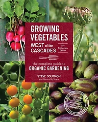 Growing Vegetables West of The Cascades, 35th Anniversary Edition: Complete Guide to Organic Gardening
