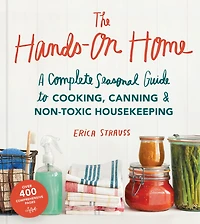 The Hands-On Home: A Seasonal Guide to Cooking, Preserving & Natural Homekeeping