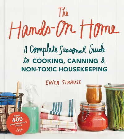 The Hands-On Home: A Seasonal Guide to Cooking, Preserving & Natural Homekeeping