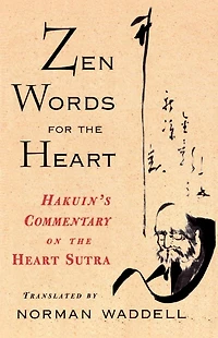 Zen Words for the Heart: Hakuin's Commentary on Heart Sutra