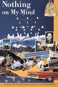 Nothing on My Mind: Berkeley, LSD, Two Zen Masters, and a Life the Dharma Trail
