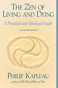 The Zen of Living and Dying: A Practical Spiritual Guide