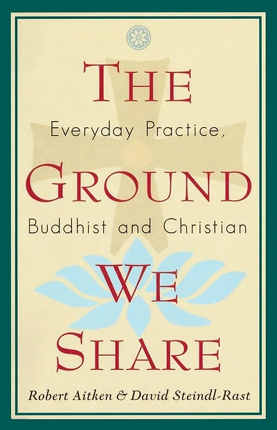 The Ground We Share: Everyday Practice, Buddhist and Christian