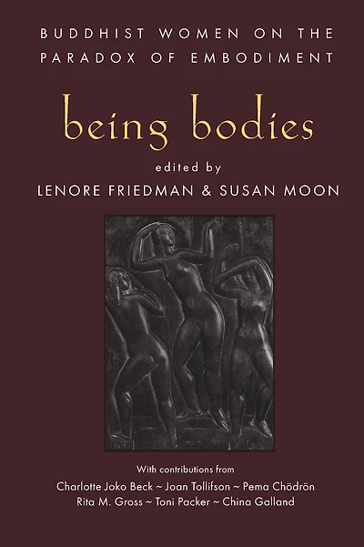 Being Bodies: Buddhist Women on the Paradox of Embodiment
