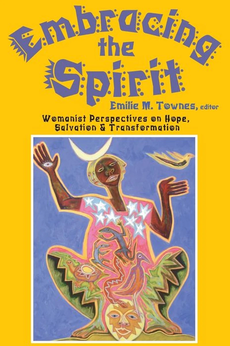 Embracing the Spirit : Womanist Perspectives on Hope, Salvation, and Transformation