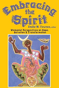 Embracing the Spirit : Womanist Perspectives on Hope, Salvation, and Transformation