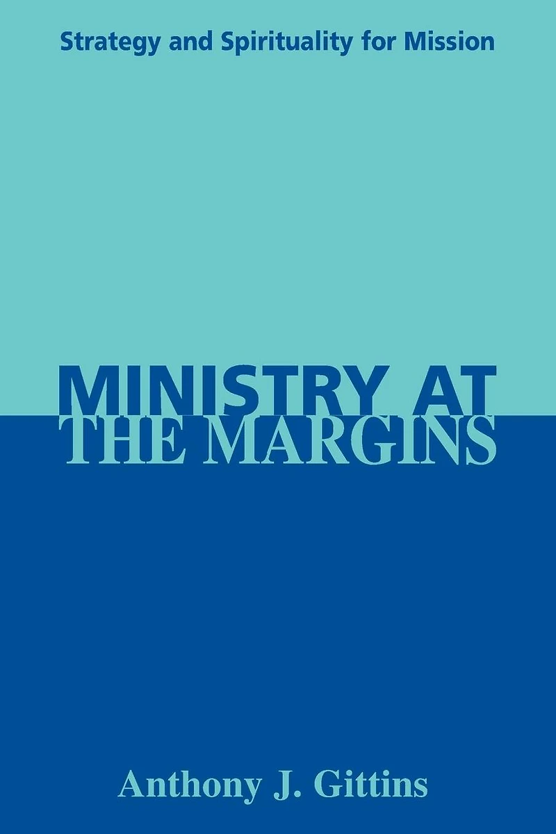Ministry at the Margins: Strategy and Spirituality for Mission