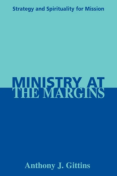 Ministry at the Margins: Strategy and Spirituality for Mission