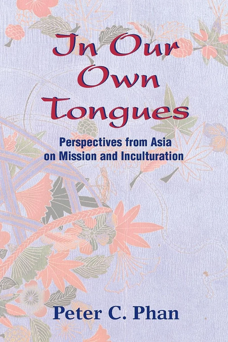 Our Own Tongues: Perspectives from Asia on Mission and Inculturation