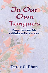 Our Own Tongues: Perspectives from Asia on Mission and Inculturation