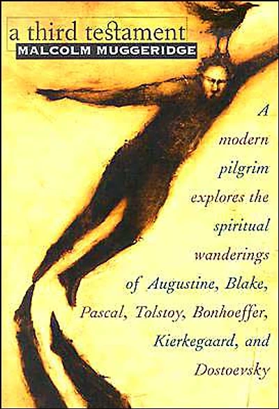 A Third Testament: A Modern Pilgrim Explores the Spiritual Wanderings of Augustine, Blake, Pascal, Tolstoy, Bonhoeffer, Kierkegaard, and Dostoevsky