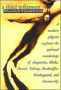 A Third Testament: A Modern Pilgrim Explores the Spiritual Wanderings of Augustine, Blake, Pascal, Tolstoy, Bonhoeffer, Kierkegaard, and Dostoevsky