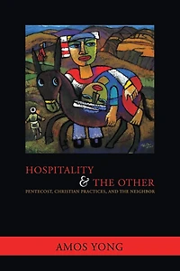 Hospitality and the Other: Pentecost, Christian Practices, Neighbor