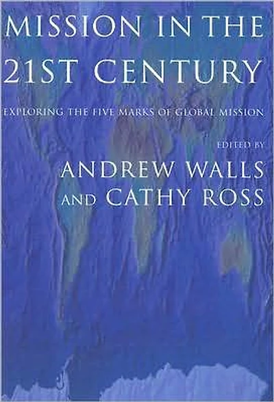 Mission in the Twenty-First Century: Exploring the Five Marks of Global Mission