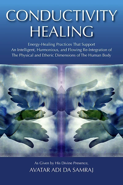 Conductivity Healing: Energy-Healing Practices That Support An Intelligent, Harmonious, and Flowing Re-Integration of The Physical and Etheric Dimensions of The Human Body