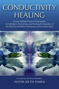 Conductivity Healing: Energy-Healing Practices That Support An Intelligent, Harmonious, and Flowing Re-Integration of The Physical and Etheric Dimensions of The Human Body