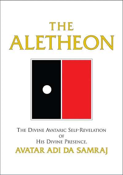 The Aletheon: The Divine Avataric Self-Revelation of His Divine Presence, Avatar Adi Da Samraj