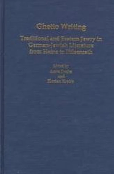 Ghetto Writing: Traditional and Eastern Jewry in German-Jewish Literature from Heine to Hilsenrath