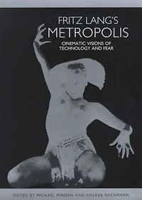 Fritz Lang's <I>Metropolis</I>: Cinematic Visions of Technology and Fear