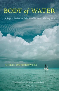 Body of Water: a Sage, Seeker, and the World's Most Alluring Fish