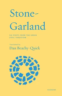 Stone-Garland: Six Poets from the Greek Lyric Tradition
