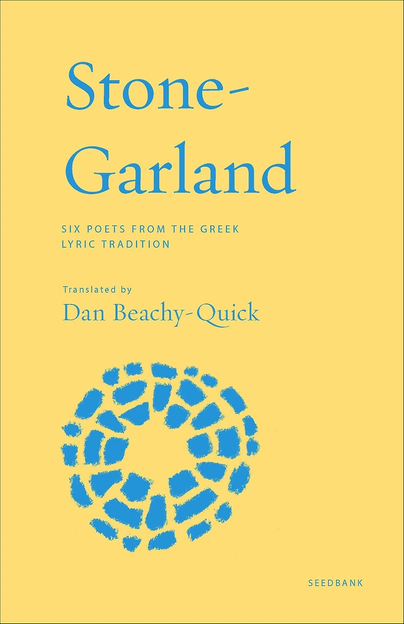 Stone-Garland: Six Poets from the Greek Lyric Tradition