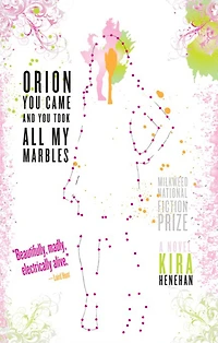 Orion You Came and Took All My Marbles: A Novel