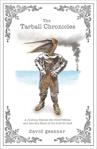 the Tarball Chronicles: A Journey Beyond Oiled Pelican and Into Heart of Gulf Oil Spill