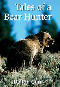 Tales of a Bear Hunter: Forty-One Years of Recollections from a Professional Bear Hunter