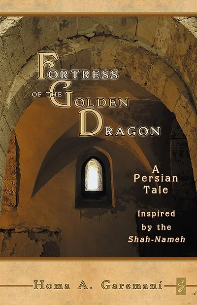 Fortress of the Golden Dragon: A Persian Tale Inspired by the Shah-Nameh