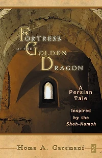 Fortress of the Golden Dragon: A Persian Tale Inspired by the Shah-Nameh