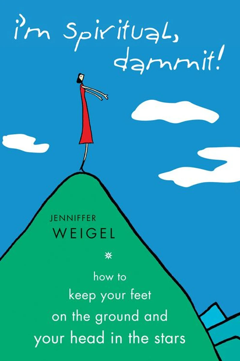 I'm Spiritual, Dammit!: How to Keep Your Feet on the Ground and Head Stars
