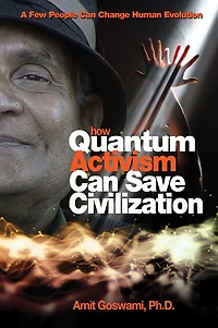 How Quantum Activism Can Save Civilization: A Few People Change Human Evolution