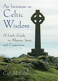 An Invitation to Celtic Wisdom: A Little Guide Mystery, Spirit, and Compassion