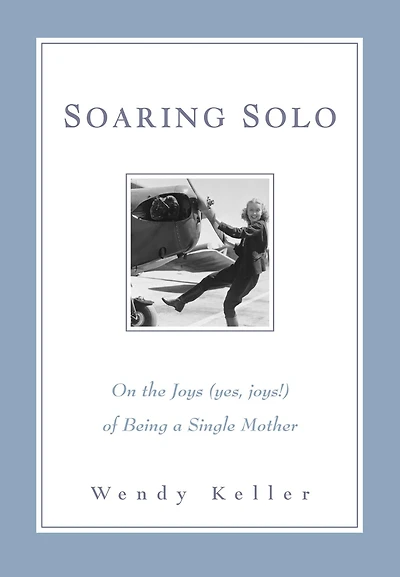 Soaring Solo: On the Joys (Yes, Joys!) of Being a Single Mother