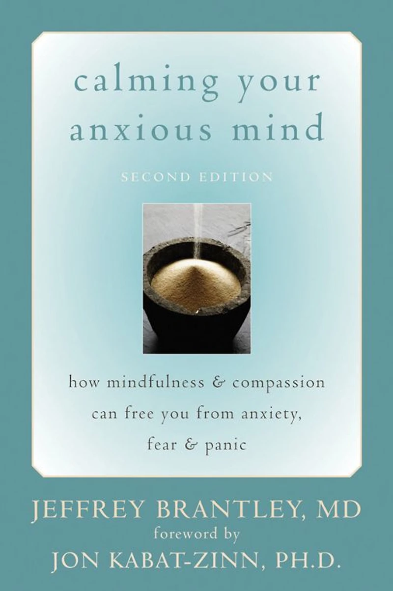 Calming Your Anxious Mind: How Mindfulness and Compassion Can Free You from Anxiety, Fear, Panic