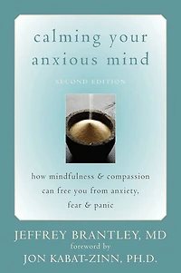 Calming Your Anxious Mind: How Mindfulness and Compassion Can Free You from Anxiety, Fear, Panic