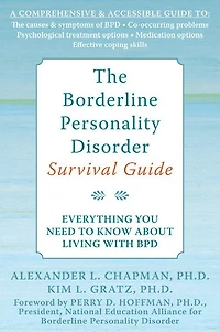 The Borderline Personality Disorder Survival Guide: Everything You Need to Know About Living with BPD