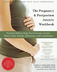 The Pregnancy and Postpartum Anxiety Workbook: Practical Skills to Help You Overcome Anxiety, Worry, Panic Attacks, Obsessions, Compulsions