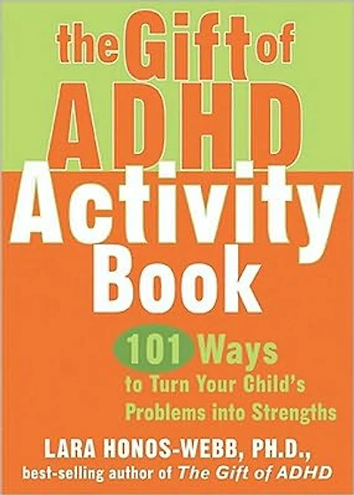 The Gift of ADHD Activity Book: 101 Ways to Turn Your Child's Problems into Strengths